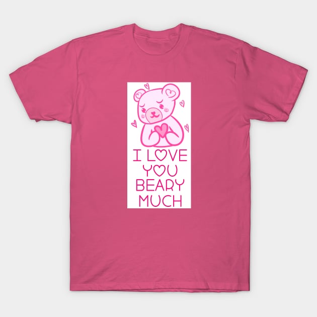 I love you BEARY MUCH! T-Shirt by ShinyBat